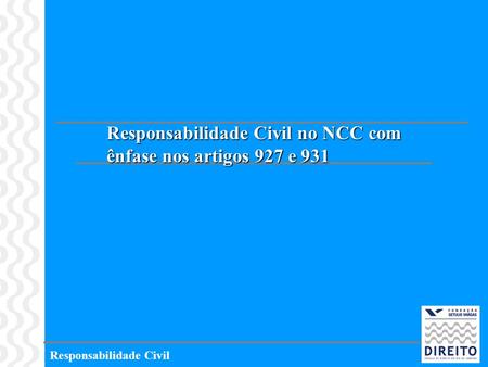 Responsabilidade Civil no NCC com ênfase nos artigos 927 e 931