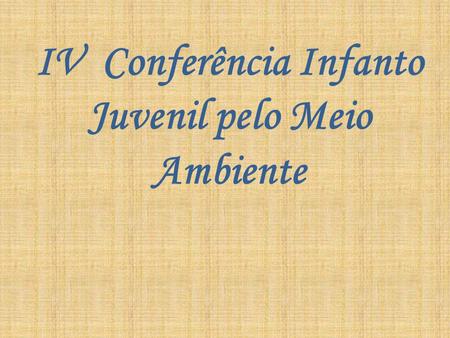 IV Conferência Infanto Juvenil pelo Meio Ambiente