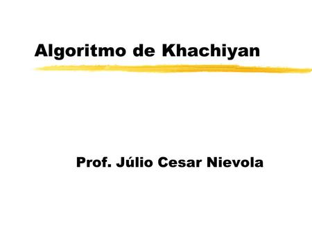 Algoritmo de Khachiyan Prof. Júlio Cesar Nievola.