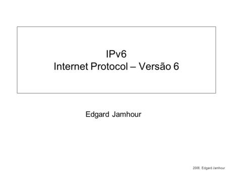 IPv6 Internet Protocol – Versão 6
