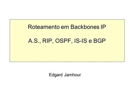 Roteamento em Backbones IP A.S., RIP, OSPF, IS-IS e BGP