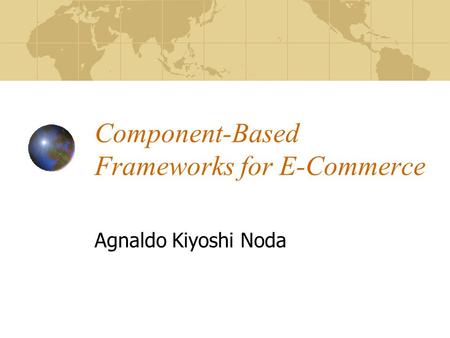 Component-Based Frameworks for E-Commerce Agnaldo Kiyoshi Noda.
