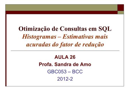 AULA 26 Profa. Sandra de Amo GBC053 – BCC
