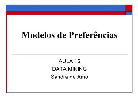 Modelos de Preferências AULA 15 DATA MINING Sandra de Amo.