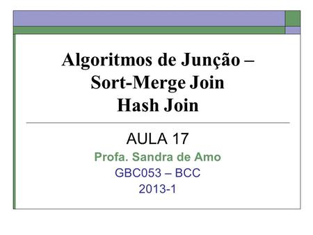 Algoritmos de Junção – Sort-Merge Join Hash Join