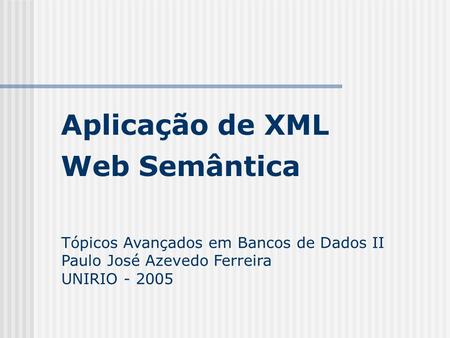 Aplicação de XML Web Semântica Tópicos Avançados em Bancos de Dados II