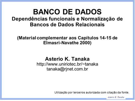 George Hamilton Slide Title Asterio K. Tanaka BANCO DE DADOS Dependências funcionais e Normalização de Bancos de Dados Relacionais (Material complementar.