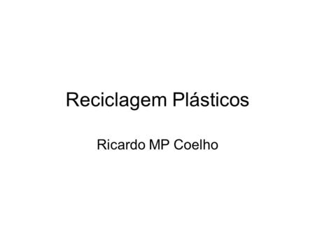 Reciclagem Plásticos Ricardo MP Coelho.