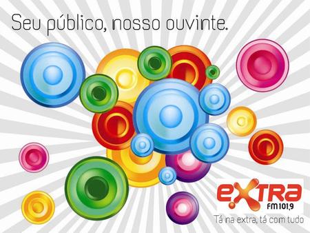 RÁDIO EXTRA FM A Extra FM tem uma programação eclética, tocando o melhor dos sucessos. Também pode ser ouvida pelo site: extrafm.com.br. A Emissora se.