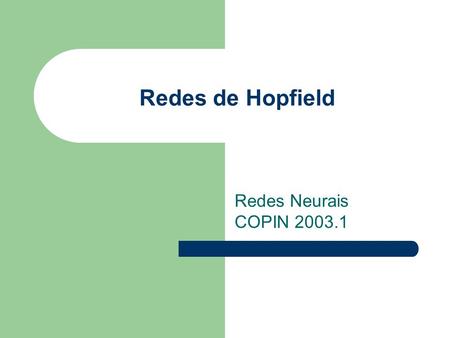 Redes de Hopfield Redes Neurais COPIN 2003.1.