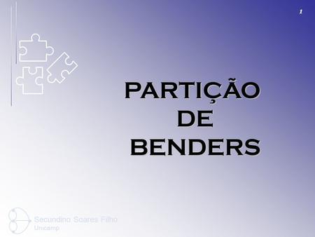 PARTIÇÃO DE BENDERS Secundino Soares Filho Unicamp.