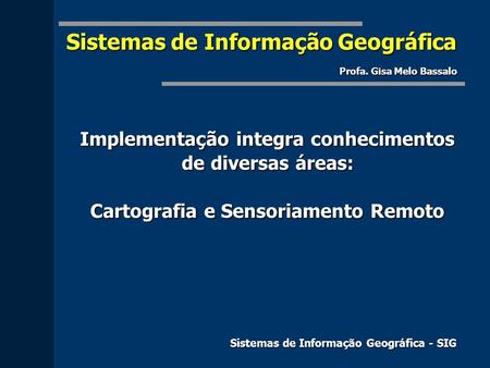 Sistemas de Informação Geográfica Profa. Gisa Melo Bassalo