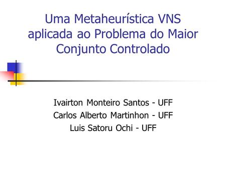 Ivairton Monteiro Santos - UFF Carlos Alberto Martinhon - UFF