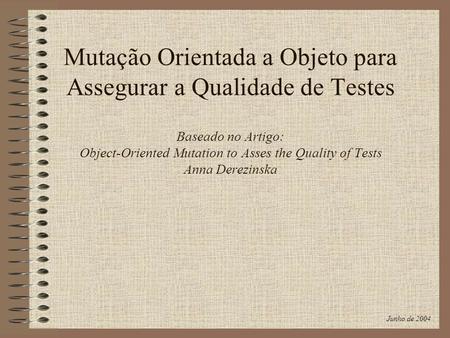 Mutação Orientada a Objeto para Assegurar a Qualidade de Testes Baseado no Artigo: Object-Oriented Mutation to Asses the Quality of Tests Anna Derezinska.