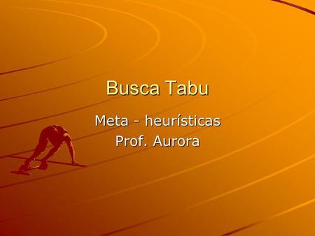Meta - heurísticas Prof. Aurora