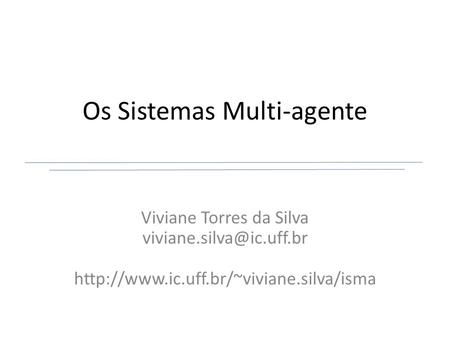 Os Sistemas Multi-agente Viviane Torres da Silva