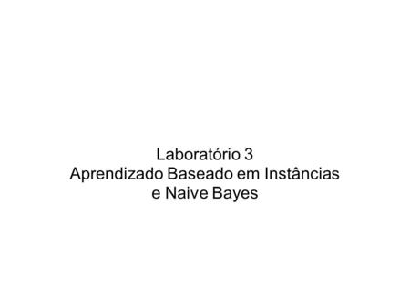 Laboratório 3 Aprendizado Baseado em Instâncias e Naive Bayes