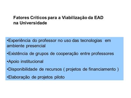 Fatores Críticos para a Viabilização da EAD na Universidade Experiência do professor no uso das tecnologias em ambiente presencial Existência de grupos.