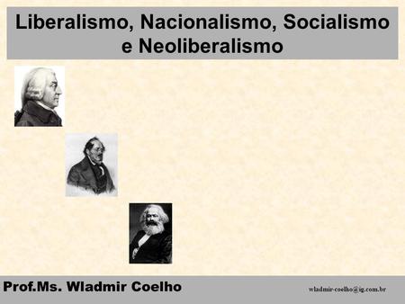 Liberalismo, Nacionalismo, Socialismo e Neoliberalismo