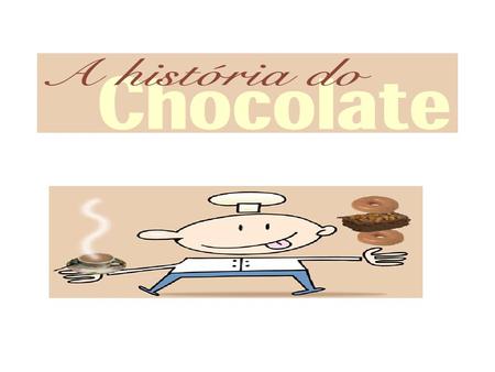 A História do Chocolate
