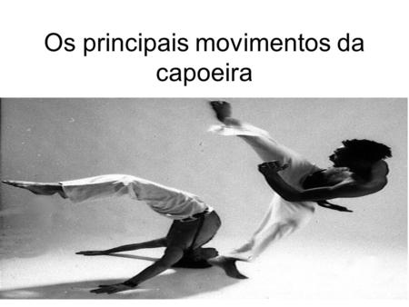 Os principais movimentos da capoeira