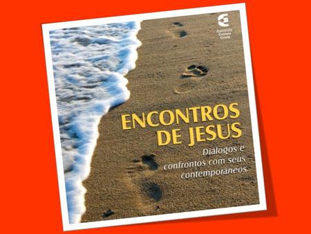 ©2012 EDITORA CULTURA CRISTÃ - Palavra Viva - Encontros de Jesus