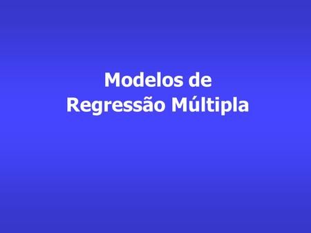 Modelos de Regressão Múltipla.