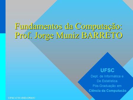 Fundamentos da Computação: Prof. Jorge Muniz BARRETO