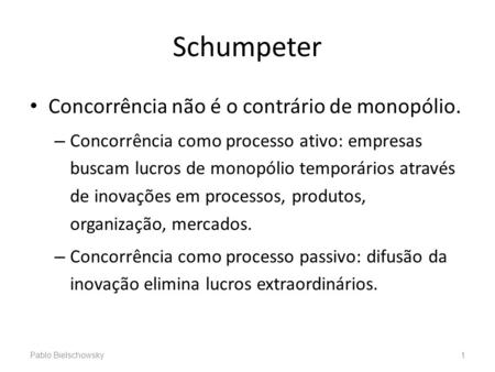 Schumpeter Concorrência não é o contrário de monopólio.