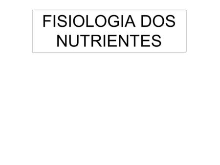 FISIOLOGIA DOS NUTRIENTES