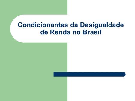 Condicionantes da Desigualdade de Renda no Brasil