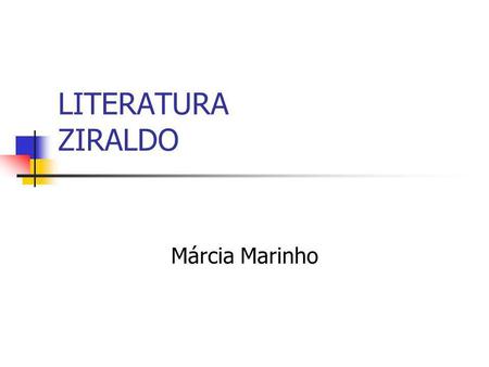 LITERATURA ZIRALDO Márcia Marinho.