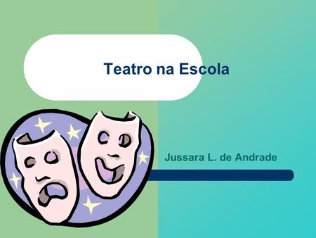 Teatro na Escola Jussara L. de Andrade.