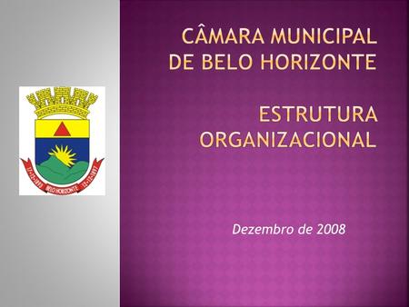 Dezembro de 2008. Atribuições da CMBH: Elaboração de Leis Fiscalização do Poder Executivo Representação dos cidadãos Discussão de temas de interesse do.