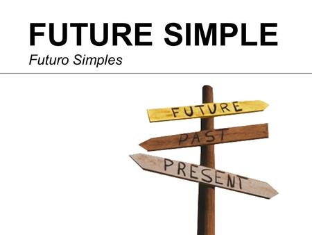 FUTURE SIMPLE Futuro Simples.