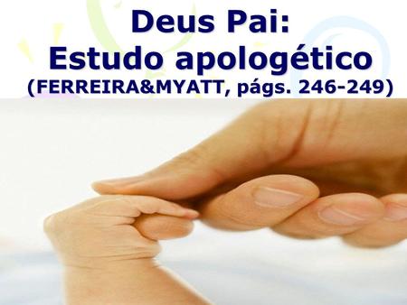 Deus Pai: Estudo apologético (FERREIRA&MYATT, págs )