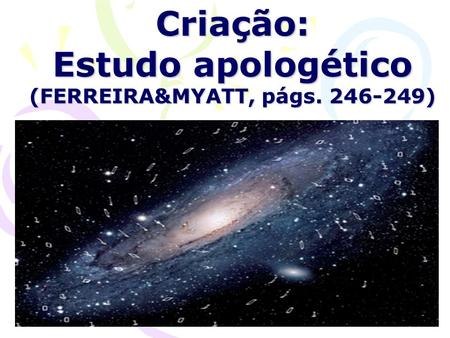 Criação: Estudo apologético (FERREIRA&MYATT, págs )