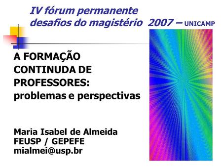 IV fórum permanente desafios do magistério 2007 – UNICAMP
