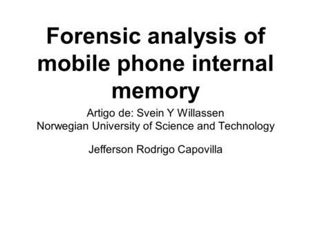 Forensic analysis of mobile phone internal memory