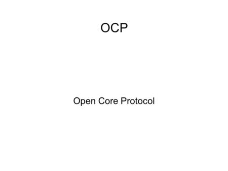 OCP Open Core Protocol. Comunicação entre cores IP Como interligar dois componentes de hardware? Componente A Componente B Dados(32) Endereço (32) Controle.