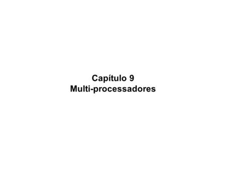 Capítulo 9 Multi-processadores