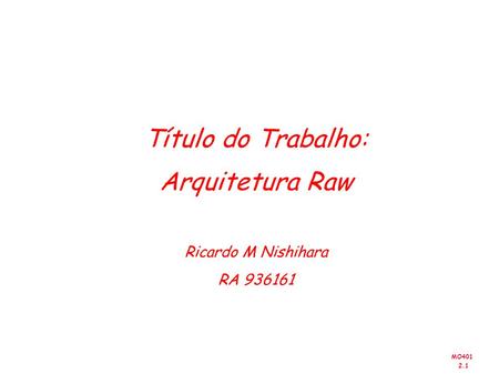 MO401 2.1 Título do Trabalho: Arquitetura Raw Ricardo M Nishihara RA 936161.