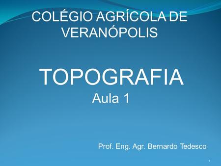 TOPOGRAFIA COLÉGIO AGRÍCOLA DE VERANÓPOLIS Aula 1