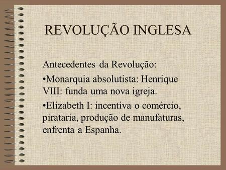 REVOLUÇÃO INGLESA Antecedentes da Revolução: