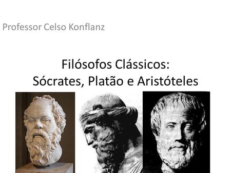 Filósofos Clássicos: Sócrates, Platão e Aristóteles
