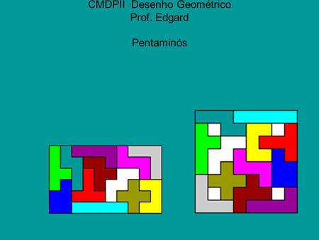 CMDPII Desenho Geométrico Prof. Edgard Pentaminós