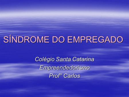 Colégio Santa Catarina Empreendedorismo Prof° Carlos