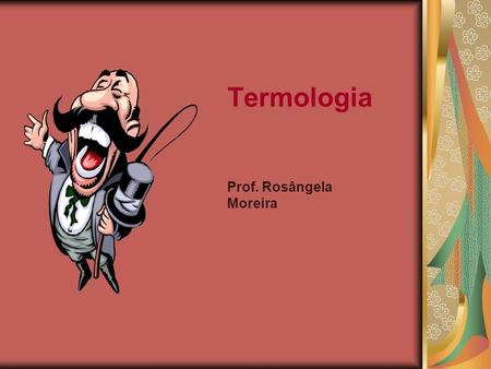 Termologia Prof. Rosângela Moreira