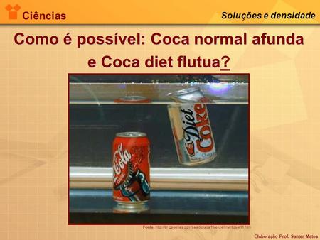 Como é possível: Coca normal afunda e Coca diet flutua?