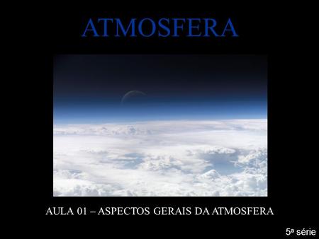 AULA 01 – ASPECTOS GERAIS DA ATMOSFERA
